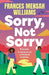 Sorry, Not Sorry by Mensah Williams, Frances