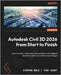 Autodesk Civil 3D 2026 from Start to Finish - Second Edition: Learn dynamic, automation-led workflows and intelligent tools for modern civil infrastru by Walz, Stephen