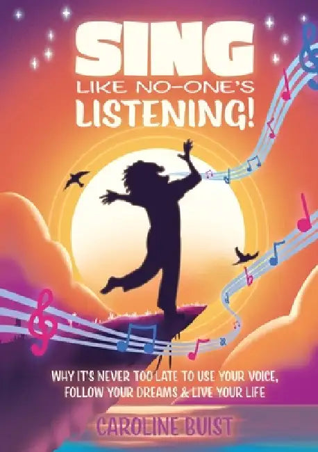 Sing Like No-One's Listening!: Why it's never too late to use your voice, follow your dreams & live your life by Caroline Buist, Vicky Quinn Fraser