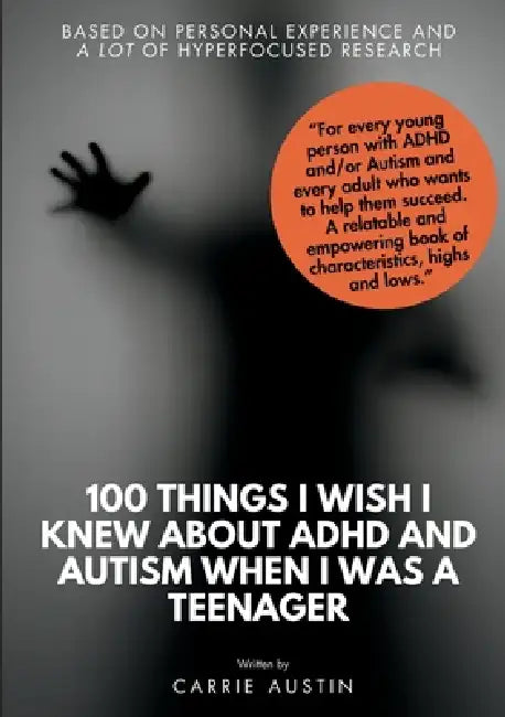 100 Things I wish I knew about ADHD and Autism when I was a teenager by Carrie Austin