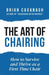The Art of Chairing: How to Survive and Thrive as a First-Time Chair by Brian Cavanagh