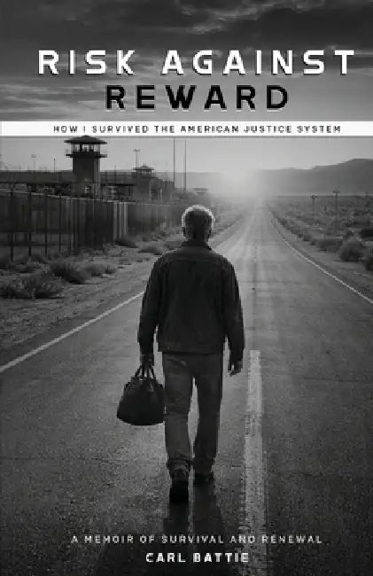 Risk Against Reward, How I survived the American Justice System by Carl Battie