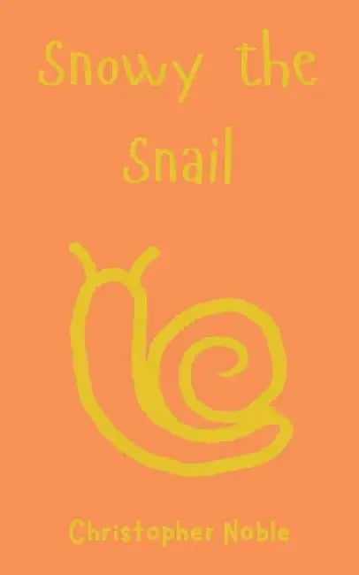 Snowy the Snail by Christopher Noble