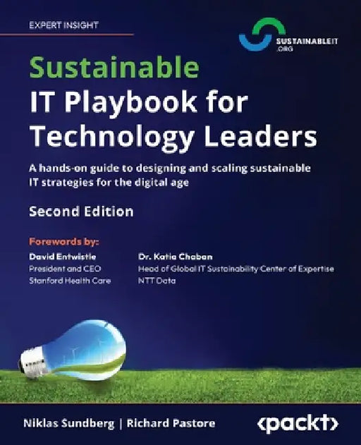 Sustainable IT Playbook for Technology Leaders - Second Edition: A hands-on guide to designing and scaling sustainable IT strategies for the digital a by Niklas Sundberg, Richard Pastore