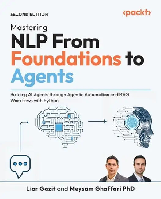Mastering NLP From Foundations to Agents - Second Edition: Building AI Agents through Agentic Automation and RAG Workflows with Python by Lior Gazit, Meysam Ghaffari