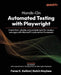 Hands-On Automated Testing with Playwright: Create fast, reliable, and scalable tests for modern web apps with Microsoft's automation framework by Faraz K. Kelhini, Butch Mayhew, Ben Fellows