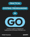 Practical Systems Programming in Go: A hands-on guide to designing and building real-world systems software in Go by Mihalis Tsoukalos