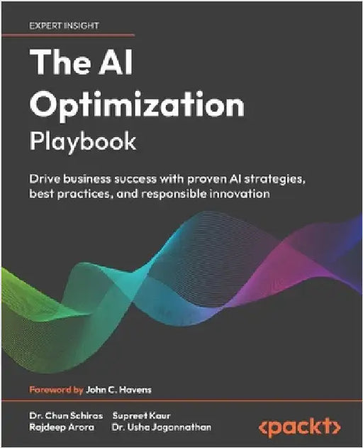 The AI Optimization Playbook: Drive business success with proven AI strategies, best practices, and responsible innovation by Schiros, Chun