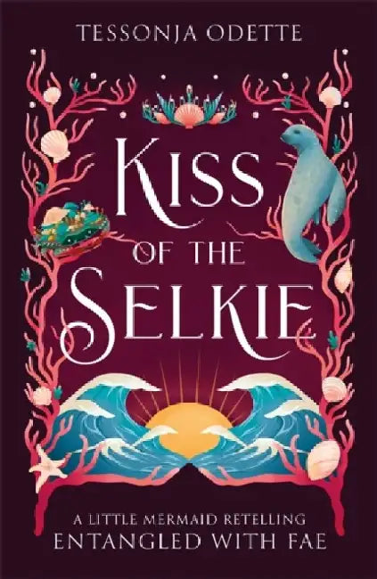 Kiss of the Selkie: A fae fantasy romance retelling of The Little Mermaid by Tessonja Odette