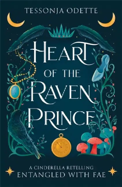 Heart of the Raven Prince: A fae fantasy romance retelling of Cinderella by Tessonja Odette