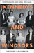 The Kennedys and the Windsors: The Story of Two Dynasties, One Born, One Made by Caroline Hallemann