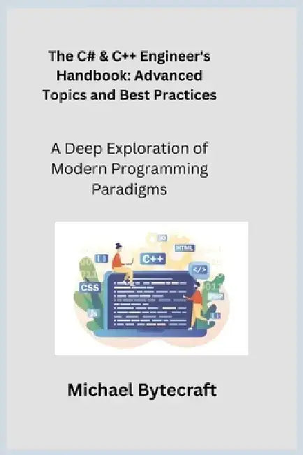 The C# & C++ Engineer's Handbook: A Deep Exploration of Modern Programming Paradigms by Sqlpy Wizard