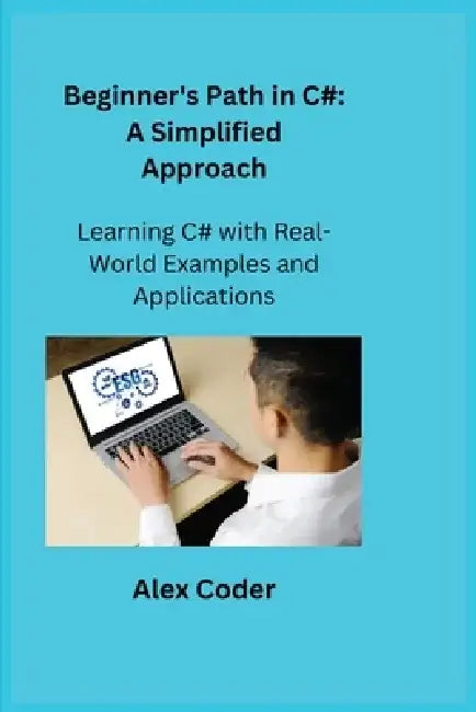 Beginner's Path in C#: Learning C# with Real-World Examples and Applications by Sqlpy Wizard