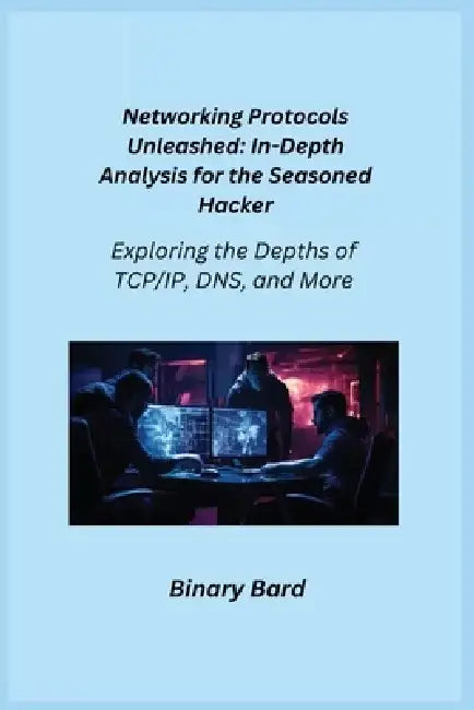Networking Protocols Unleashed: Exploring the Depths of TCP/IP, DNS, and More by Aether Infektion