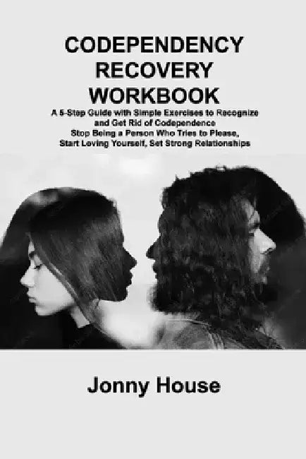 Codependency Recovery Workbook: A 5-Step Guide with Simple Exercises to Recognize and Get Rid of Codependence Stop Being a Person Who Tries to Please, by Sage Rivers