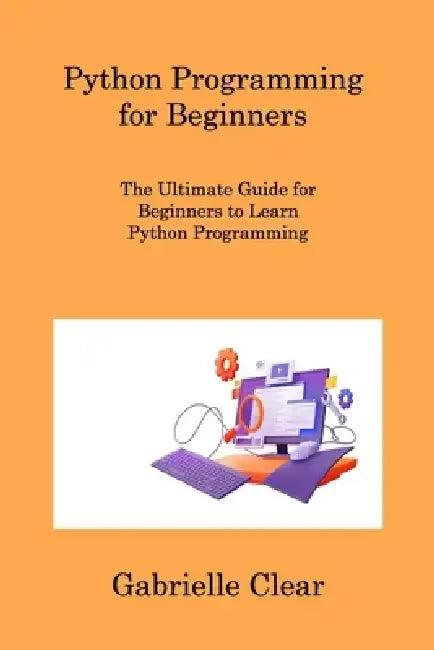 Python Programming for Beginners: The Ultimate Guide for Beginners to Learn Python Programming by Sqlpy Wizard