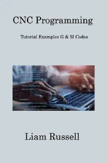 CNC Programming: Tutorial Examples G & M Codes by Sqlpy Wizard