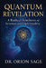 Quantum Revelation: A Radical Synthesis of Science and Spirituality by Orion Sage