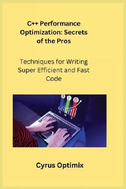 C++ Performance Optimization: Techniques for Writing Super Efficient and Fast Code by Sqlpy Wizard