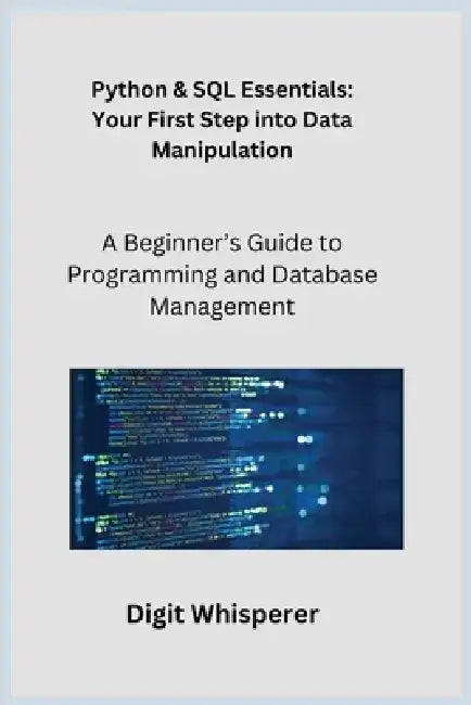 Python & SQL Essentials: A Beginner's Guide to Programming and Database Management by Sqlpy Wizard