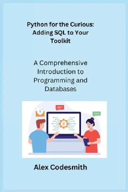 Python for the Curious: A Comprehensive Introduction to Programming and Databases by Sqlpy Wizard