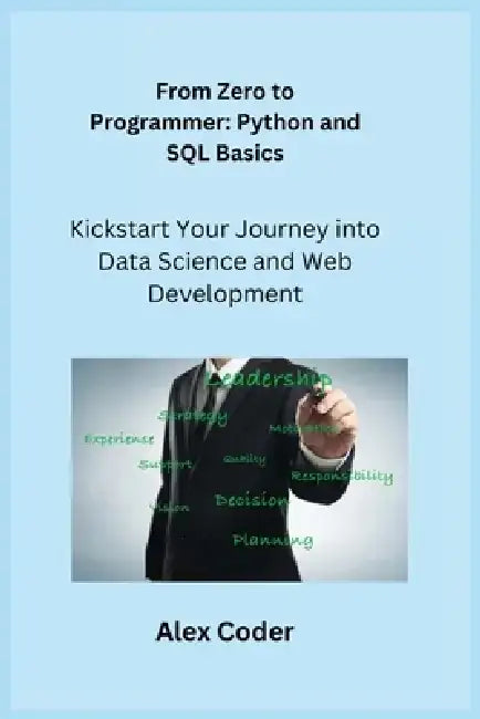 From Zero to Programmer: Kickstart Your Journey into Data Science and Web Development by Sqlpy Wizard