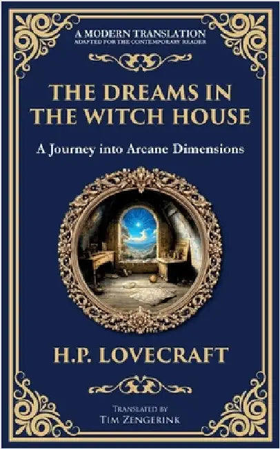 The Dreams in the Witch House: Lovecraft's Supernatural Tale of Witchcraft, Madness, and Cosmic Horror by Lovecraft, H. P.