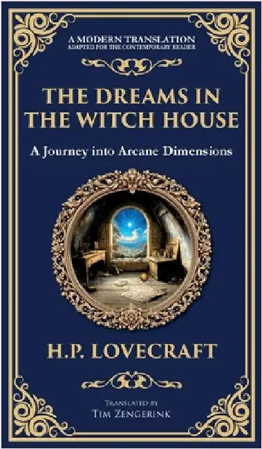 The Dreams in the Witch House: Lovecraft's Supernatural Tale of Witchcraft, Madness, and Cosmic Horror (Deluxe Hardbound Edition) by Lovecraft, H. P.