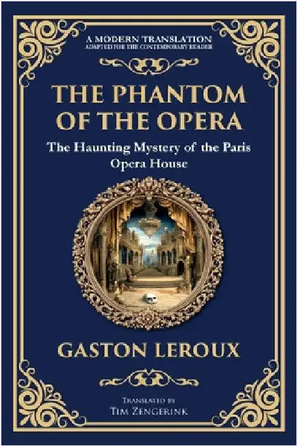 The Phantom of the Opera: The Original Gothic Mystery Romance - Love, Obsession, and Terror by LeRoux