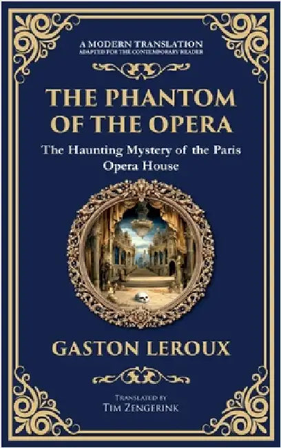 The Phantom of the Opera: The Original Gothic Mystery Romance - Love, Obsession, and Terror (Deluxe Hardbound Edition) by LeRoux, Gaston