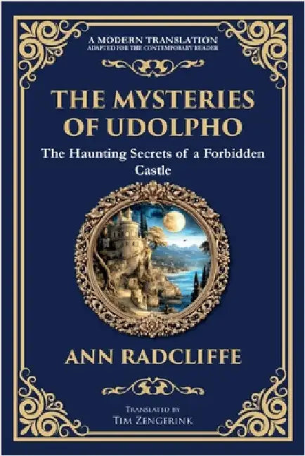 The Mysteries of Udolpho: A Gothic Romance of Haunted Castles, Hidden Secrets, and Suspense by Radcliffe, Ann