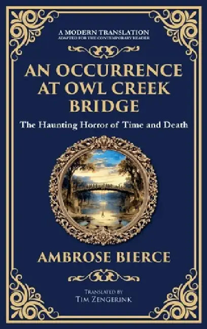 An Occurrence at Owl Creek Bridge: A Civil War Horror Classic - Time, Death, and Illusion (Deluxe Hardbound Edition) by Ambrose Bierce, Tim Zengerink
