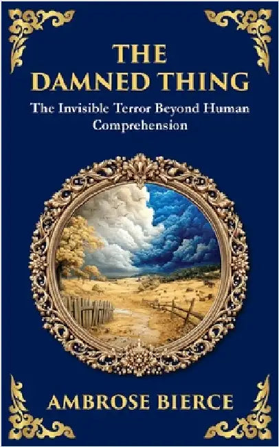 The Damned Thing: : A Classic American Horror Tale - The Unseen, the Unknown, the Unspeakable by Bierce, Ambrose