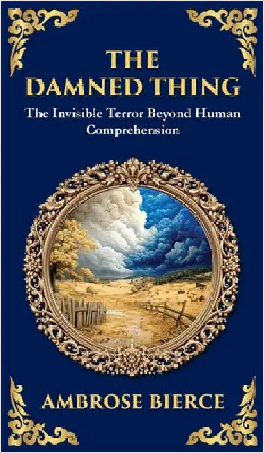 The Damned Thing: : A Classic American Horror Tale - The Unseen, the Unknown, the Unspeakable (Deluxe Hardbound Edition) by Bierce, Ambrose
