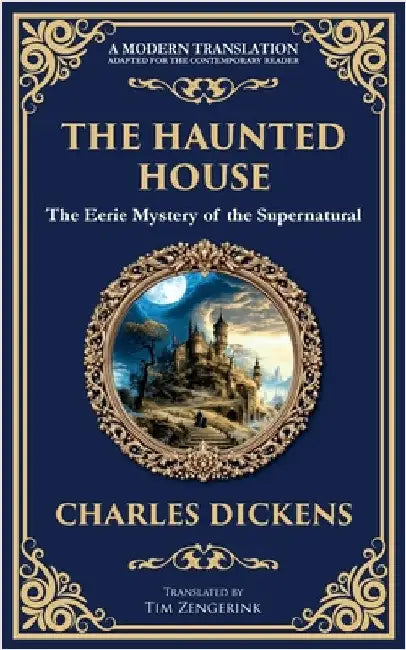 The Haunted House: A Collection of Victorian Ghost Stories - Tales of Mystery and the Macabre by Dickens, Charles