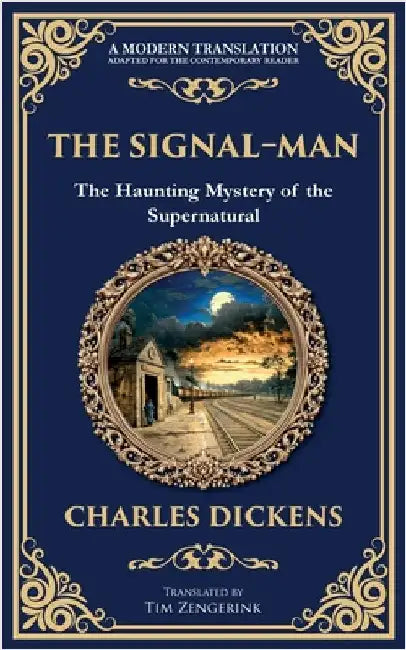 The Signal-Man: A Classic Ghost Story of Fate, Premonition, and Tragedy on the Rails by Dickens, Charles