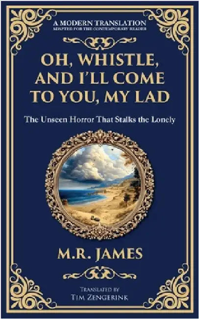 Oh, Whistle, and I'll Come to You, My Lad: A Masterful Ghost Story of Ancient Relics and Unseen Terrors by James, M. R.