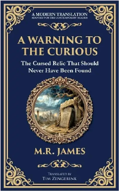 A Warning to the Curious: A Classic Ghost Story of Greed, Secrets, and Retribution - Modernized for Today's Reader by James, M. R.