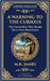 A Warning to the Curious: A Classic Ghost Story of Greed, Secrets, and Retribution - Modernized for Today's Reader by James, M. R.