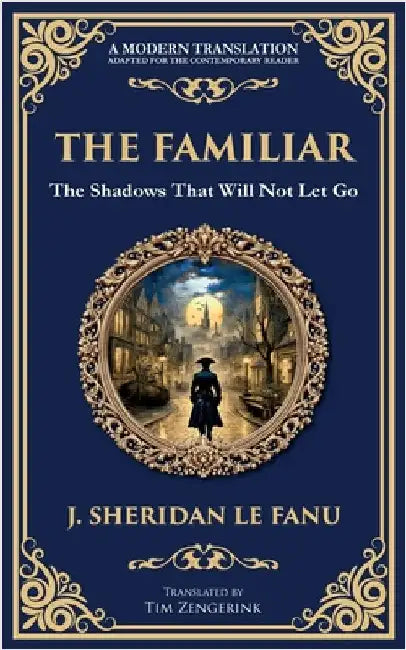 The Familiar: A Classic Supernatural Tale of Dread and Haunting Presence by Le Fanu, J. Sheridan