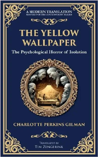 The Yellow Wallpaper: A Psychological Gothic Classic - Madness, Isolation, and Feminine Oppression by Gilman, Charlotte Perkins