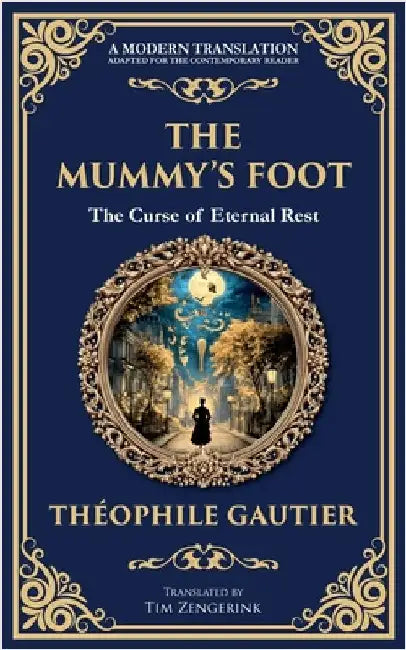 The Mummy's Foot: A Short Horror Tale of Egyptian Relics and Supernatural Consequences by Gautier, Théophile