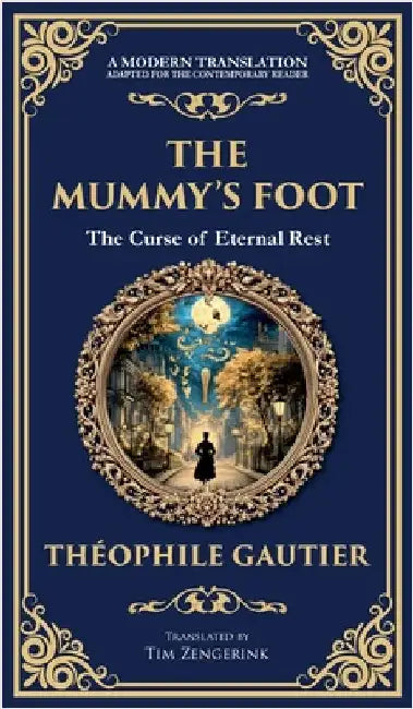 The Mummy's Foot: A Short Horror Tale of Egyptian Relics and Supernatural Consequences (Deluxe Hardbound Edition) by Gautier, Théophile
