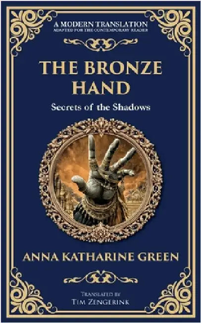 The Bronze Hand: A Mystery of Crime, Clues, and a Supernatural Touch by Green, Anna Katharine