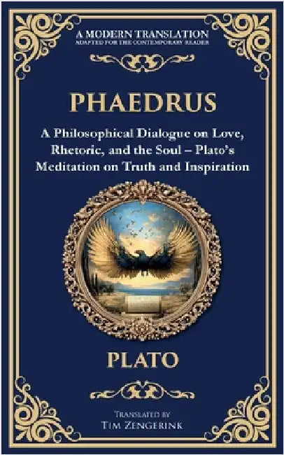 Phaedrus: A Philosophical Dialogue on Love, Rhetoric, and the Soul - Plato's Meditation on Truth and Inspiration by Plato