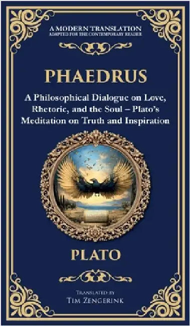 Phaedrus: A Philosophical Dialogue on Love, Rhetoric, and the Soul - Plato's Meditation on Truth and Inspiration (Deluxe Hardbound Edition) by Plato