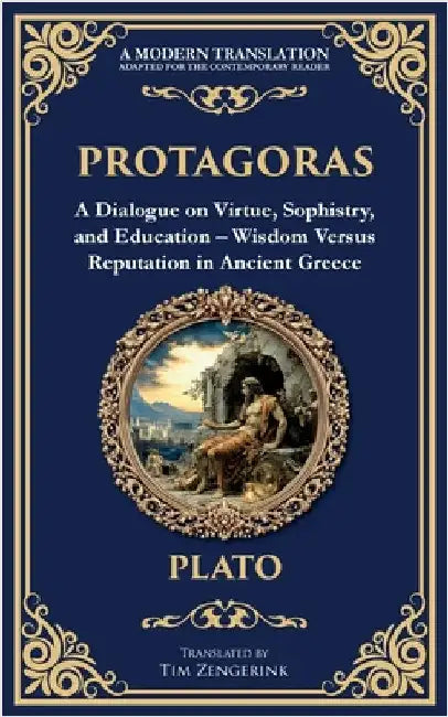 Protagoras: A Dialogue on Virtue, Sophistry, and Education - Wisdom Versus Reputation in Ancient Greece by Plato