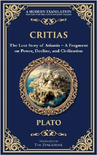 Critias: The Lost Story of Atlantis - A Fragment on Power, Decline, and Civilization by Plato