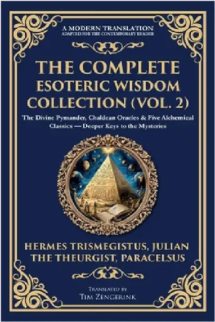 The Complete Esoteric Wisdom Collection (Vol. 2): The Divine Pymander, Chaldean Oracles & Five Alchemical Classics - Deeper Keys to the Mysteries by Trismegistus, Hermes