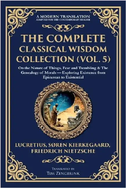 The Complete Classical Wisdom Collection (Vol. 5): On the Nature of Things, Fear and Trembling & The Genealogy of Morals - Exploring Existence from Ep by Lucretius